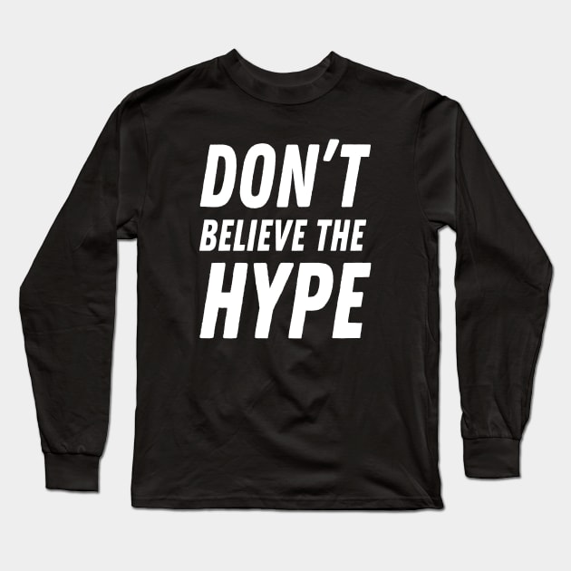 Don't believe the hype Long Sleeve T-Shirt by TeezRock